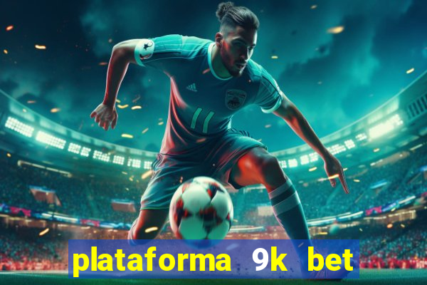 plataforma 9k bet paga mesmo